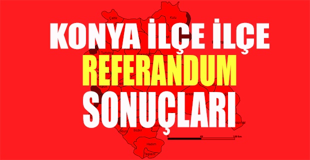 Konya Referandum Seçim Sonuçları (Tüm ilçeler) 34