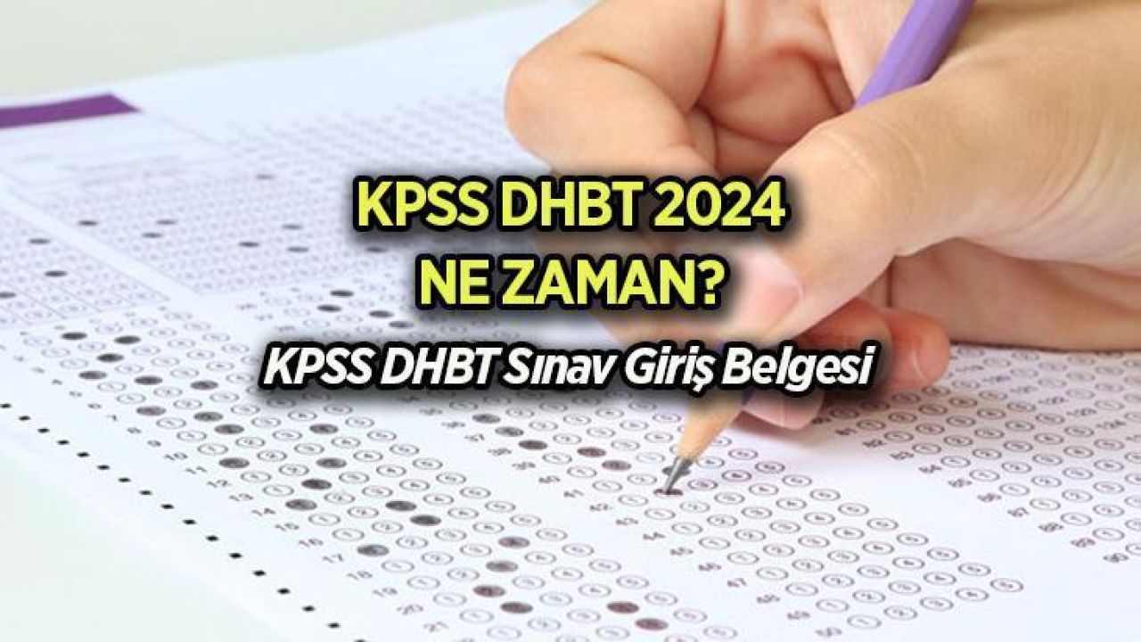 KPSS DHBT Sınav Giriş Belgesi Alma: KPSS Din Hizmetleri Alan Bilgisi (DHBT) sınavı ne zaman, sonuçlar hangi tarihte açıklanacak?