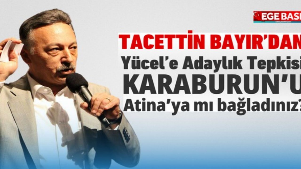 CHP İzmir eski milletvekili Tacettin Bayır'dan Deniz Yücel'e "Karaburun'u Atina'ya mı bağladınız" tepkisi